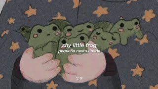 shy little frog — from tiktok  lyrics  español [upl. by Cinda769]