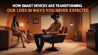 How Smart Devices Are Transforming Our Lives in Ways You Never Expected  Ai x Tech [upl. by Eiramyelhsa456]