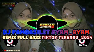 DJ PAMBASILET AYAMAYAM REMIX FULL BASS TIKTOK TERBARU2024 [upl. by Ashia902]