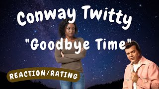 Conway Twitty  Goodbye Time REACTIONRATING [upl. by Annahvas153]