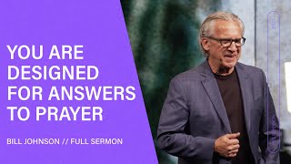 You Are Designed For Answers to Prayer  Bill Johnson Full Sermon  Bethel Church [upl. by Vivyan]