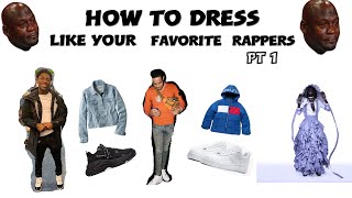 HOW TO DRESS LIKE YOUR FAVORITE RAPPERS PART 1 [upl. by Seta]