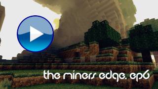 Minecraft The Miners Edge Episode Six Feat TigerXLine [upl. by Hendry]