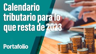 Prográmese así queda el calendario tributario para lo que resta de 2023  Portafolio [upl. by Galloway417]