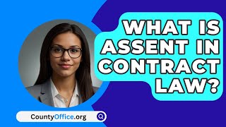 What Is Assent In Contract Law  CountyOfficeorg [upl. by Niawd353]