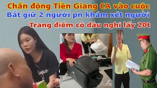 Chấn động Tiền Giang CA vào cuộc bắt cô áo vàng xét người 2 cô Trang Điểm cô dâu [upl. by Leventhal619]