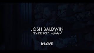 Josh Baldwin quotEvidencequot Unplugged [upl. by Mayes676]