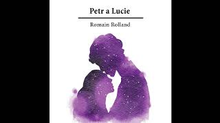 Petr a Luciequot – Poslechněte si KOMPLETNÍ Záživný Příběh Romaina Rollanda Audiokniha [upl. by Noterb]