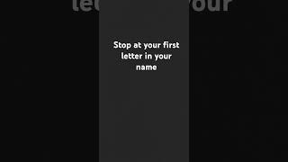 Stop at your first letter in your name [upl. by Arod]