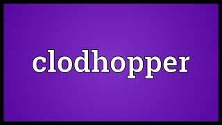 Clodhopper Meaning [upl. by Eleaffar]