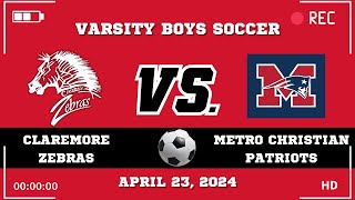 Claremore Varsity Boys Soccer vs Metro Christian April 23 2024 [upl. by Knute]