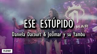 Ese Estúpido  Daniela Darcourt Josimar Y Su Yambú LETRA [upl. by Ahsiloc]