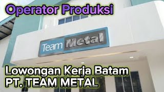 Lowongan Kerja Hari Ini PT TEAM METAL  Loker Hari Ini  Iklan Kota Batam [upl. by Neeluj]