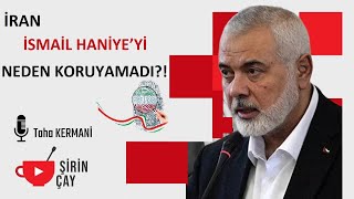 İRAN İSMAİL HANİYE’Yİ NEDEN KORUYAMADI [upl. by Amsirak]