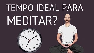 QUAL O TEMPO IDEAL PARA MEDITAR [upl. by Reeva]