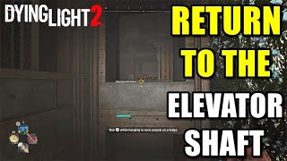 Dying Light 2 Return To The Elevator Shaft [upl. by Beale]