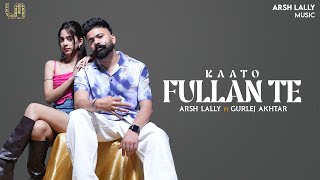 Kaato Fullan Te Official Video Arsh Lally Ft Gurlez Akhtar  Latest Punjabi Music 2024 [upl. by Mairhpe15]