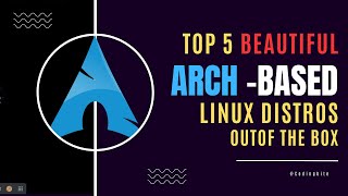 Top 5 Beautiful Arch Linux Distros Out of the Box arch [upl. by Marcel]