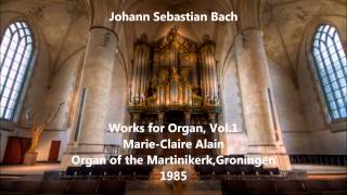 JS Bach Works for Organ Vol1  MarieClaire Alain Organ of the Martinikerk Audio video [upl. by Silverman]