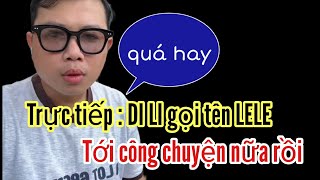 Trực tiếp  DI LI gọi tên LELE tới công chuyện nữa rồi [upl. by Bonne]