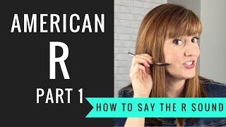 How to Pronounce the American R Sound American R Part 1 [upl. by Champagne277]