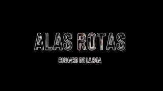 RICHARD DE LA ROA  ALAS ROTAS [upl. by Nuawad]