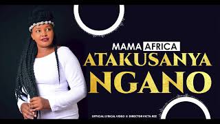 MAMA AFRICA  ATAKUSANYA NGANO Official Lyrical Video [upl. by Mariquilla]