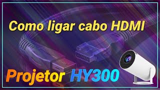 COMO LIGAR CABO HDMI NO PROJETOR HY300 [upl. by Shulamith111]