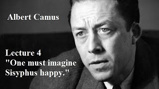 Albert Camus Lecture 4 quotOne must imagine Sisyphus happyquot [upl. by Kcinemod329]