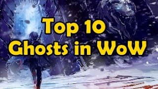 Top 10 Ghosts in WoW [upl. by Mogerly]