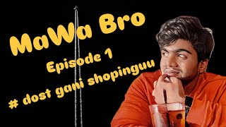 MaWa Bro Episode 1  Dost gani shopping [upl. by Vitoria346]