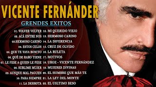 VICENTE FERNANDEZ MEJORES CANCIONES  VICENTE FERNANDEZ 40 GRANDES ÉXITOS MIX [upl. by Ahsyekal451]