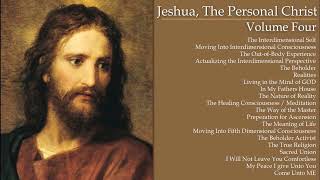 04 Jeshua The Personal Christ Volume IV Actualizing the Interdimensional Perspective [upl. by Buffo985]