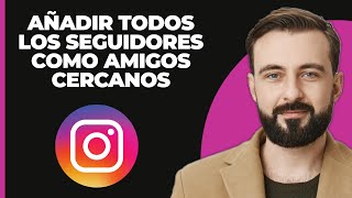 Cómo Agregar a Todos los Seguidores Como Amigos Cercanos en Instagram a la Vez 2024 [upl. by Anilad153]