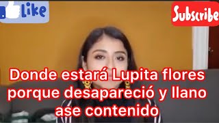 Lupita flores de creando con Lupita está desaparecida que pasaría co ella [upl. by Keverian]