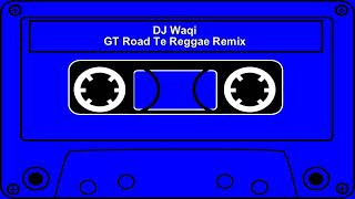 Dj Waqi  GT Road Te Reggae Remix [upl. by Mcdowell]