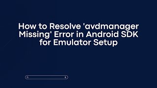 How to Resolve avdmanager Missing Error in Android SDK for Emulator Setup [upl. by Lebisor535]