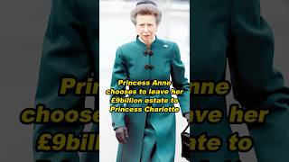 Princess Anne chooses to leave her 9billion estate to Princess Charlotteshortvideo history [upl. by Gut518]