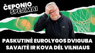 Čeponio spėjimai Paskutinė Eurolygos dviguba savaitė ir kova dėl Vilniaus [upl. by Alwyn268]