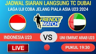 🔴 DISIARKAN PUKUL 1930  JADWAL TIMNAS INDONESIA U23 VS UNI EMIRAT ARAB U23 LAGA UJI COBA DIDUBAI [upl. by Fauman]