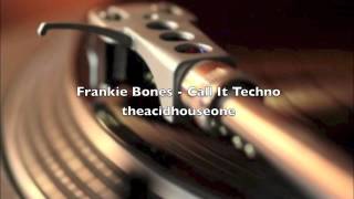 Frankie Bones  Call It Techno [upl. by Aiyekal431]