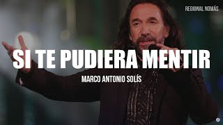 Marco Antonio Solís  Si Te Pudiera Mentir LETRA [upl. by Edobalo]