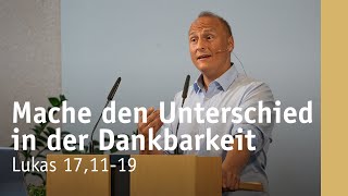 Mache du den Unterschied in der Dankbarkeit  Lukas 171119  Manuel Schauer [upl. by Eiffub]