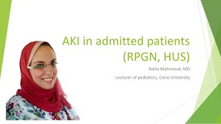 AKI Acute Kidney Injury in admitted patients RPGN HUS Dr Noha Mahmoud Ebeid [upl. by Orji]