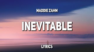 Maddie Zahm  Inevitable Lyrics [upl. by Carder]