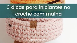 3 Dicas Para Iniciantes Croche Com Malha  Edi Art Crochê [upl. by Ahtera]