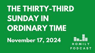 Homily Podcast The ThirtyThird Sunday in Ordinary Time 2024 [upl. by Airun82]