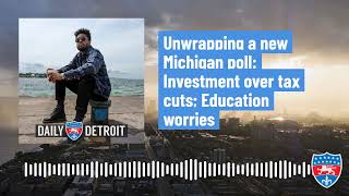 Unwrapping a new Michigan poll Investment over tax cuts Education worries [upl. by Clyte225]