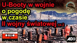 UBooty w wojnie o pogodę w czasie II wojny światowej cz2 [upl. by Wye]