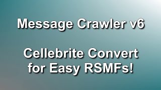 Cellebrite XML  Convert Directly to RSMF  RSMF 56 [upl. by Raynah275]